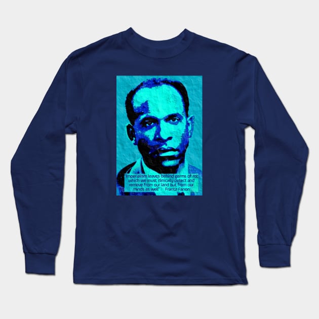 Franz Fanon quote on imperialism Long Sleeve T-Shirt by Tony Cisse Art Originals